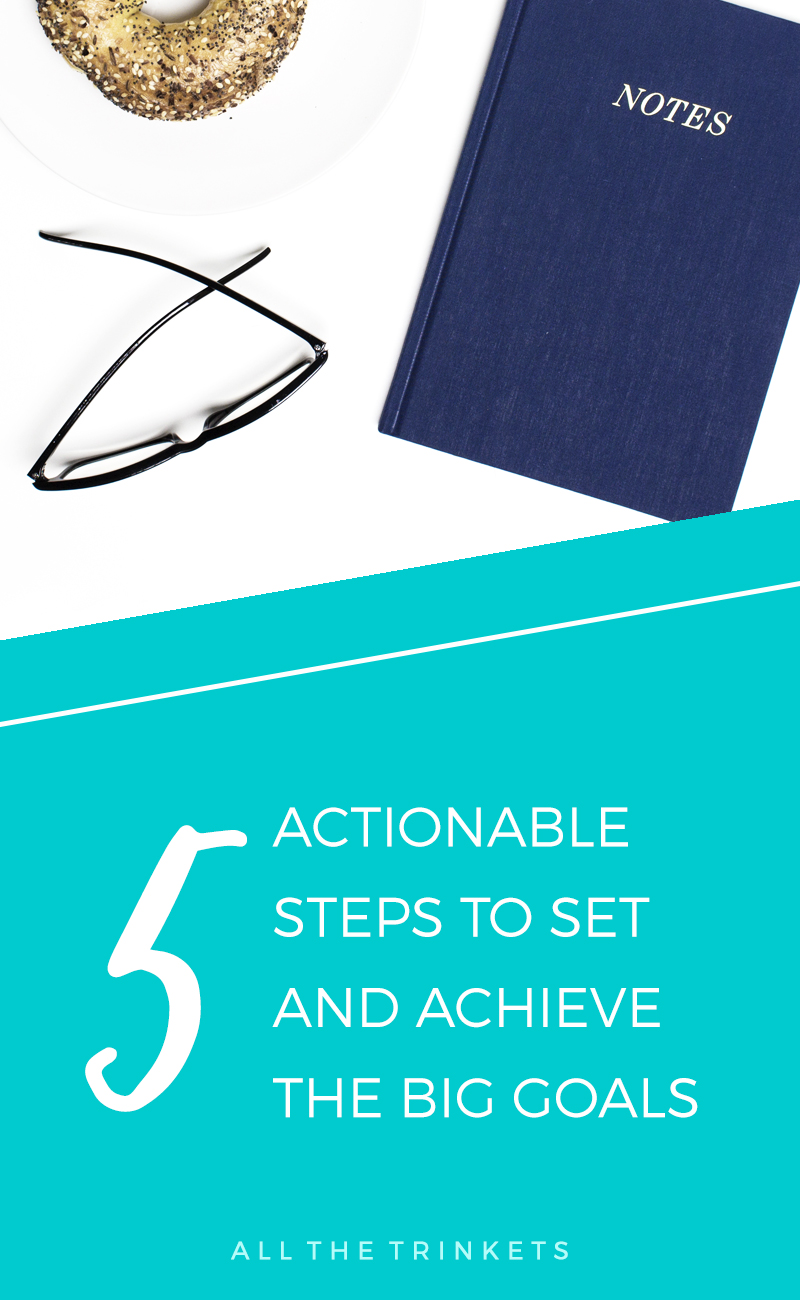 Do you ever have a hard time achieving your Big Goals? Here's how to set and achieve them in 5 actionable steps.
