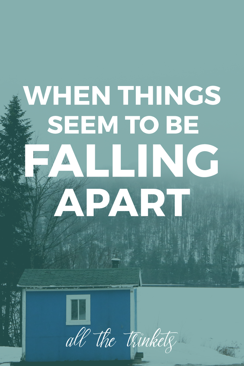 when things seem to be falling apart