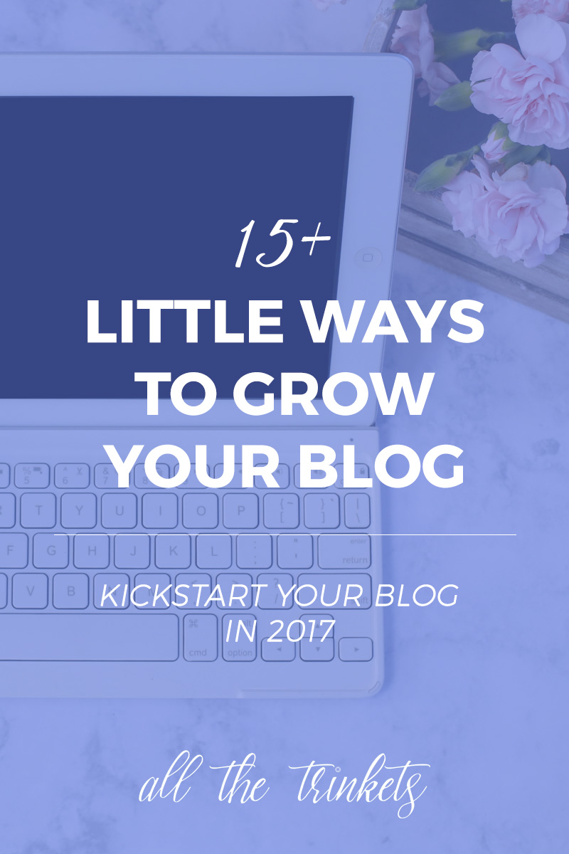15+ Little Ways to Grow Your Blog | Wanna kickstart your blog in an awesome way this 2017? Here are several ways you can do right now to grow your blog.