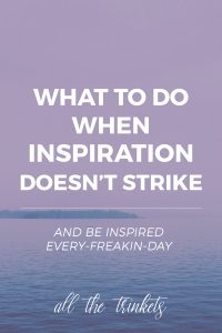 What to do When Inspiration Doesn't Strike | Because there are times when the inspiration fairy doesn't visit.