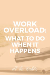 Work Overload: What to Do When It Happens