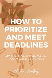 How to Prioritize When You're Cramped in Time | This is my really simple three-step priority plan when I’m cramped with time and the deadlines monsters are looming over, reducing me into a crying potato.
