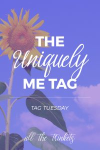 The Uniquely Me Tag | Which reached nearly 1000 words... BUT I HAVE NO REGRETS!