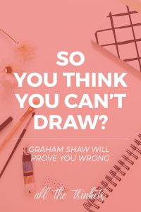 So You Think You Can't Draw? | This amazing TED Talk by Graham Shaw will make you rethink what you think you can't do. Seriously.