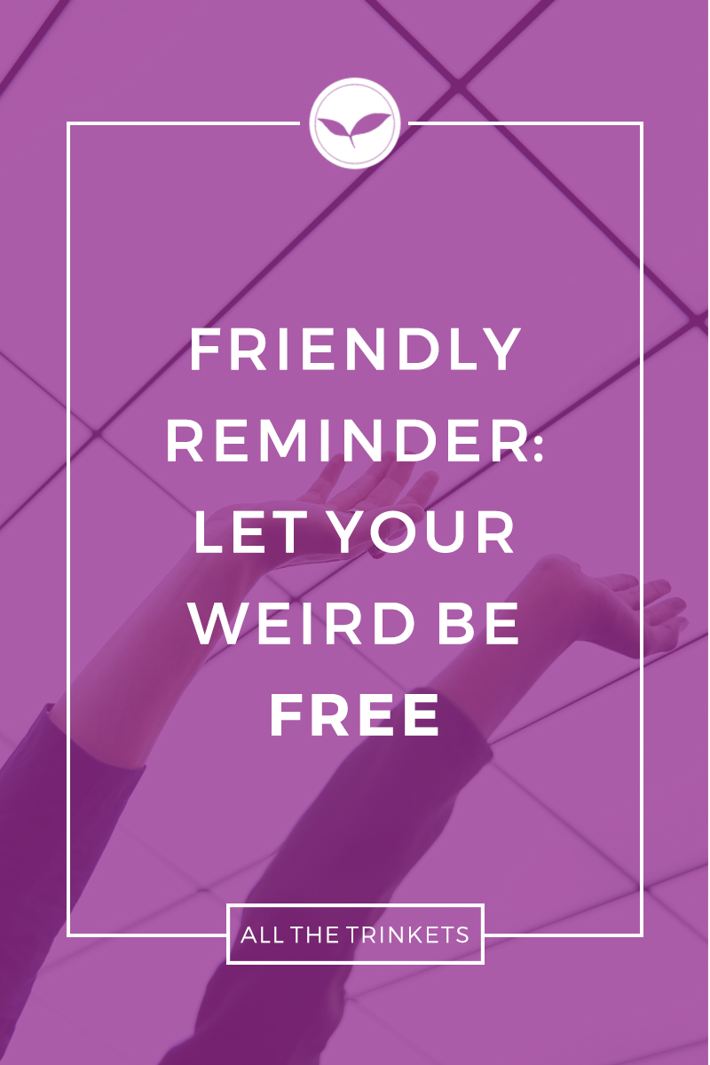 Friendly Reminder: Let your weird be free | Inspiration | Motivational | Positivity | Happiness