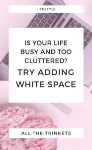 Feeling like your life is busy and full of clutter? Try adding white space into your schedule. Read on to know more about white space and how it can help you have a less stressful, more creative life. #creativity #productivity #lifestyle