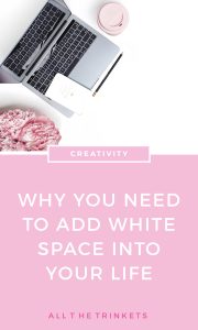 Are you living a busy life full of clutter and chaos? You need white space. Read on to know how you can add white space into your life and why it's important to be less stress and more creative everyday.